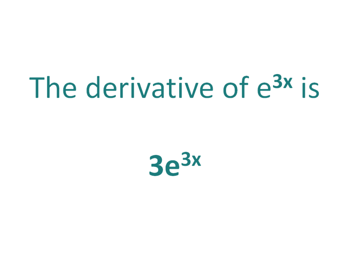 The derivative of e^3x is equal to 3e^3x