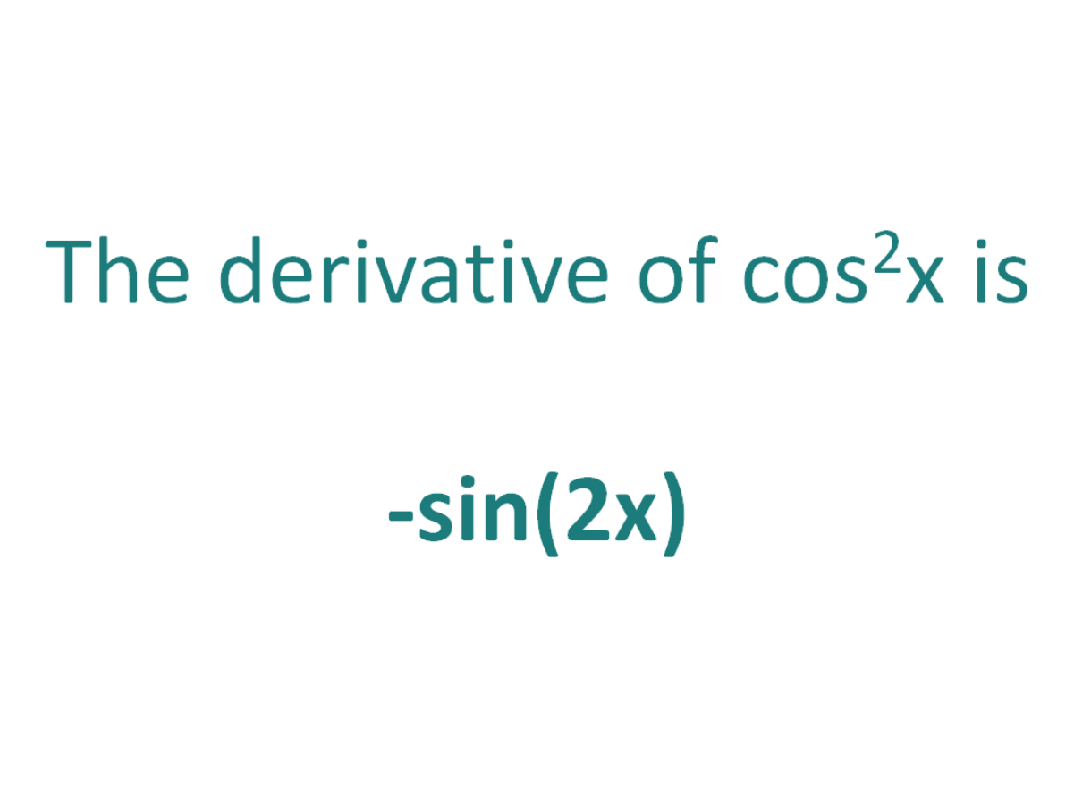 The derivative of cos^2x is equal to -sin(2x)