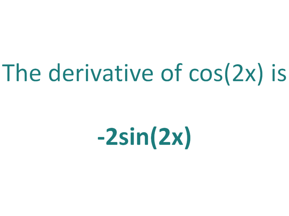 The derivative of cos(2x) is -2sin(2x)