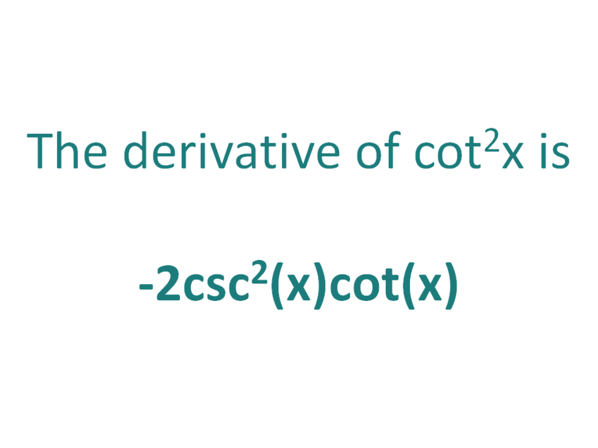 The derivative of cot^2x is -2csc^2(x)cot(x)