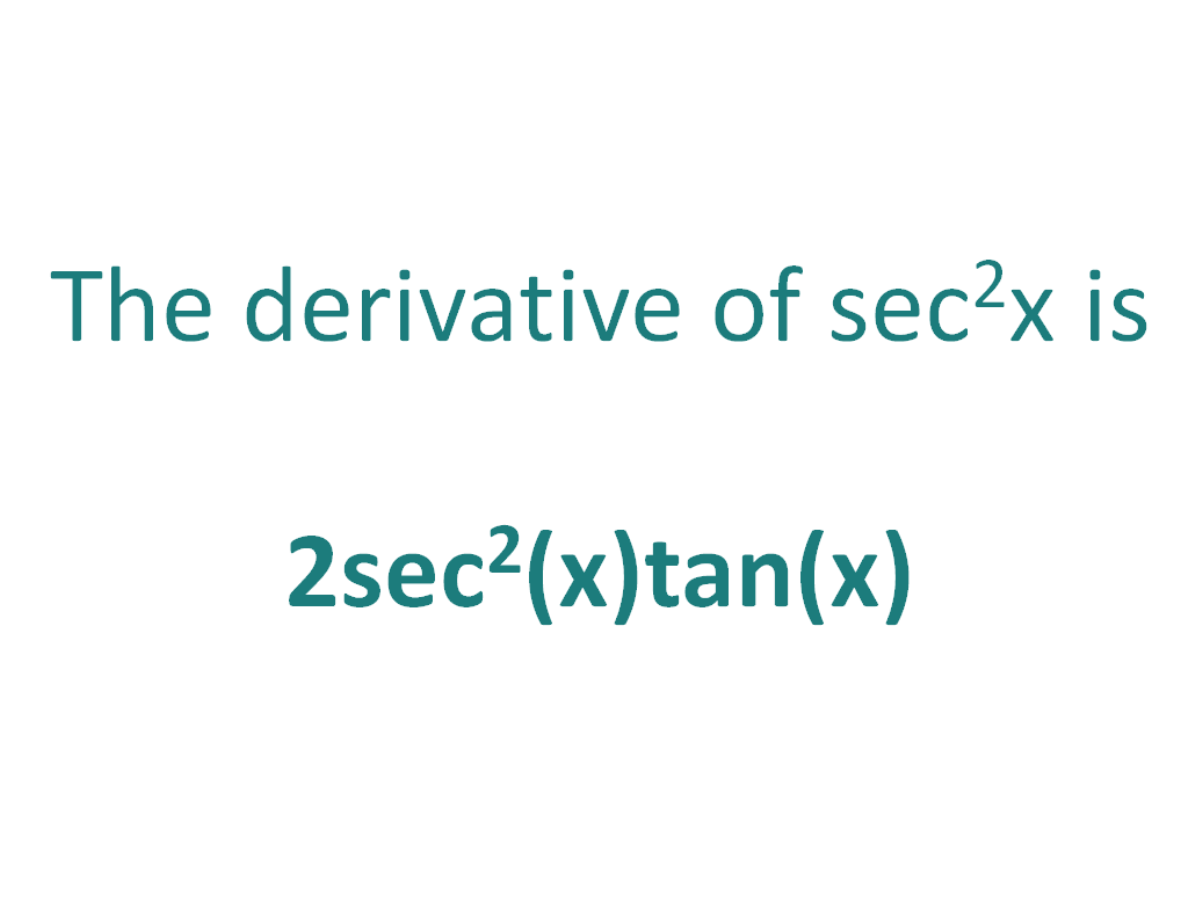 The derivative of sec^2x is 2sec^2(x)tan(x)