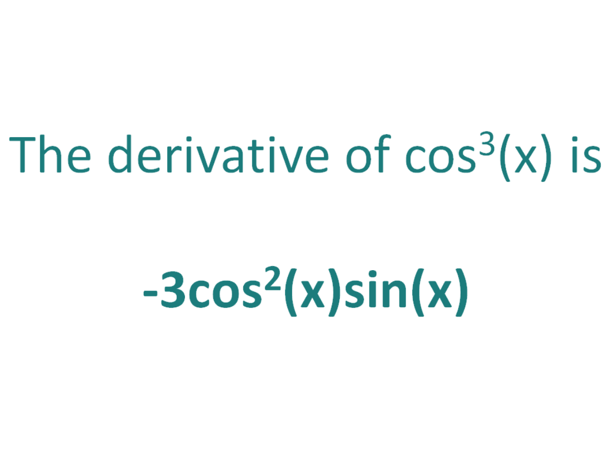 The derivative of cos^3x is equal to -3cos^2(x)sin(x)