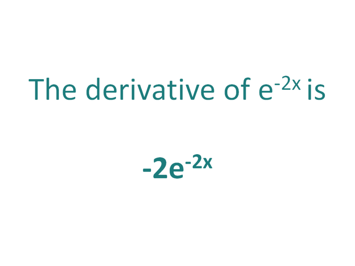 The derivative of e^-2x is equal to -2e^-2x