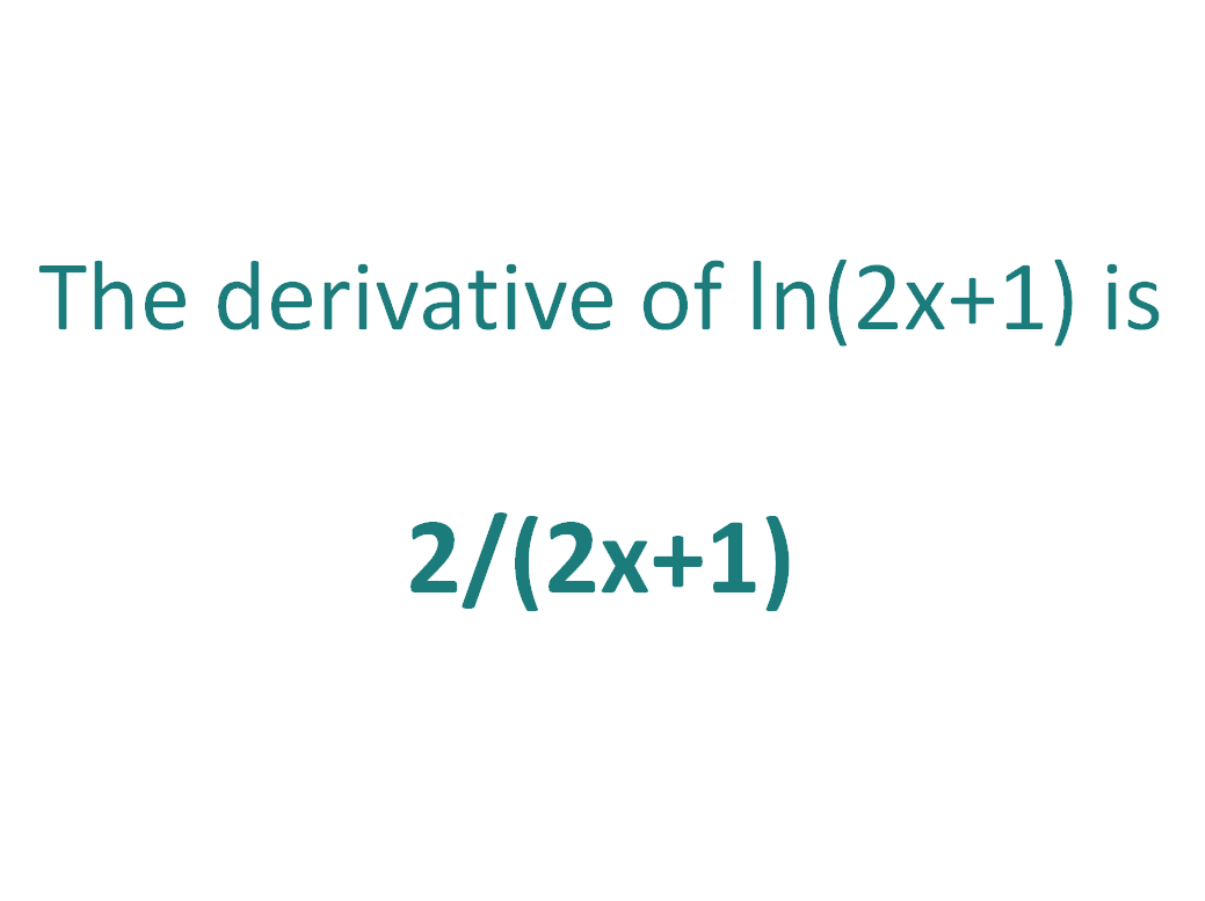 The derivative of ln(2x+1) is 2/(2x+1)